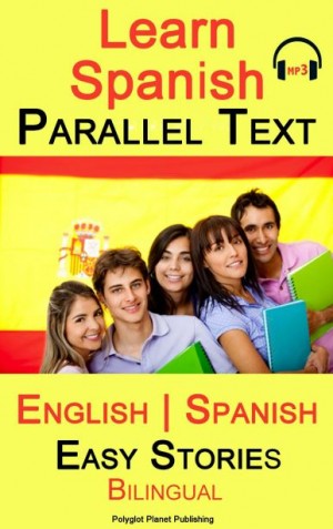 Learn Spanish Parallel Text – Easy Stories